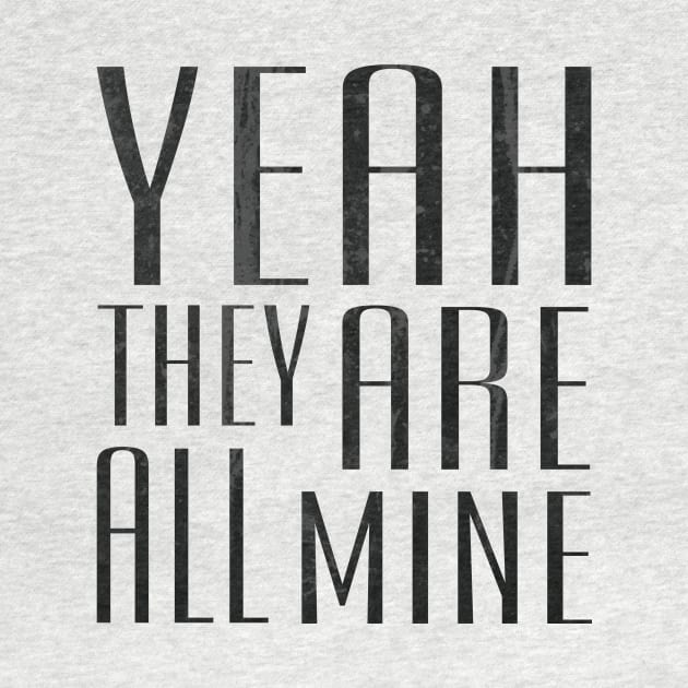 Yeah They Are All Mine by ahgee